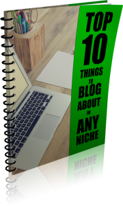 Top 10 Things to Blog about in Any Niche