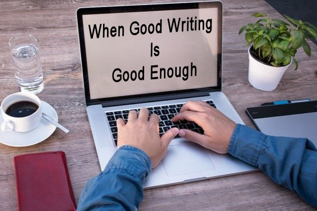 How Good is ‘Good Enough’ When It Comes to Writing